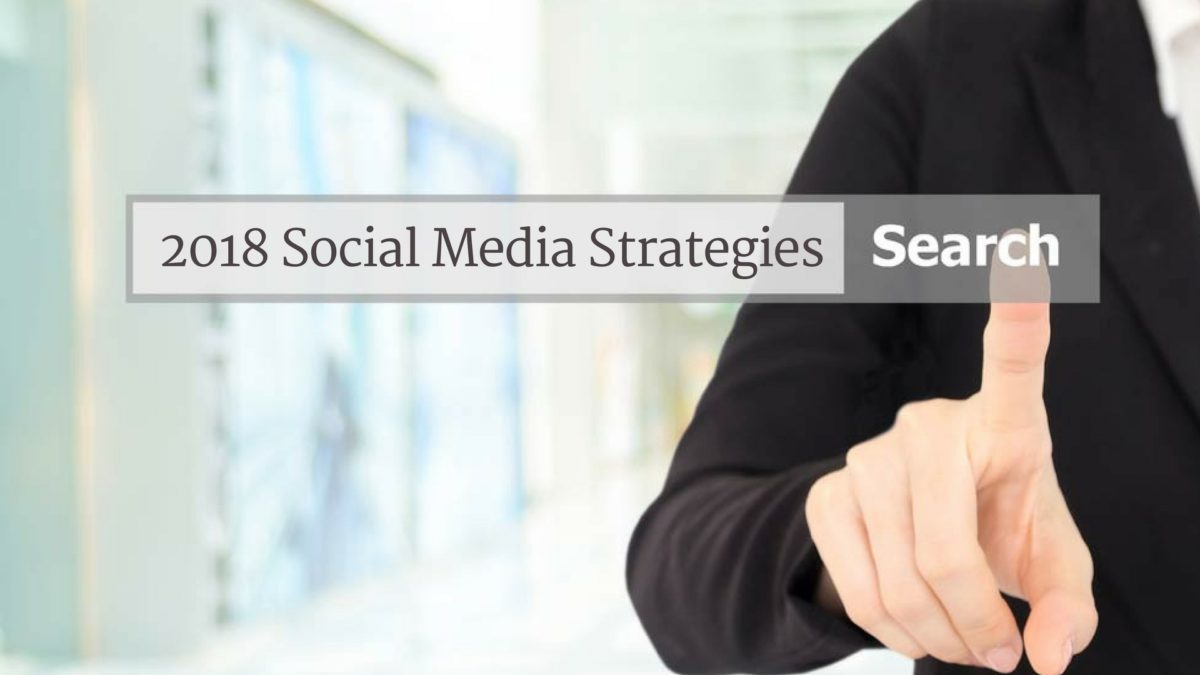 8 Social Media Strategies to Focus On In 2018